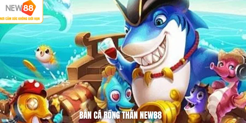 Bắn cá rồng thần NEW88