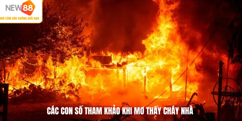 Các con số tham khảo khi mơ thấy cháy nhà