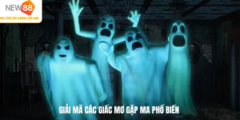 Giải mã các giấc mơ gặp ma phổ biến