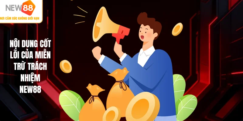Nội dung cốt lõi của miễn trừ trách nhiệm NEW88
