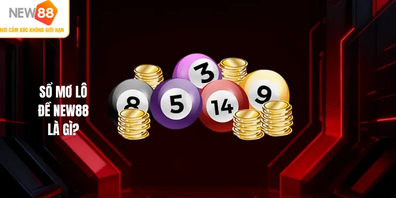 Sổ mơ lô đề NEW88 là gì?
