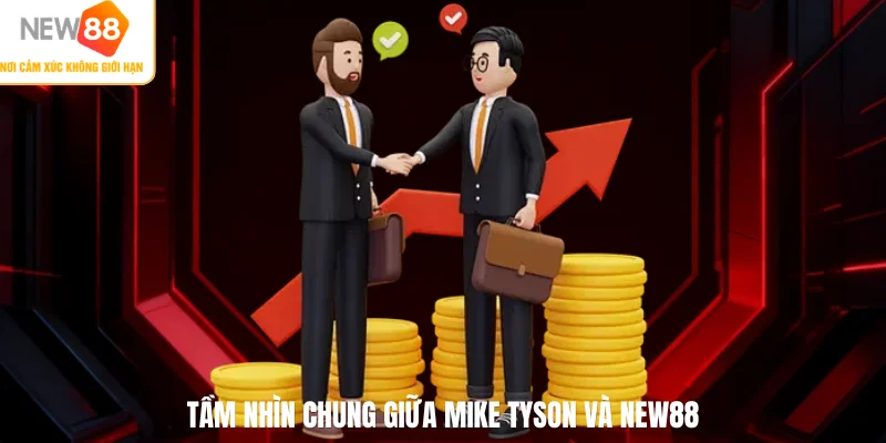 Tầm nhìn chung giữa MIKE TYSON và NEW88
