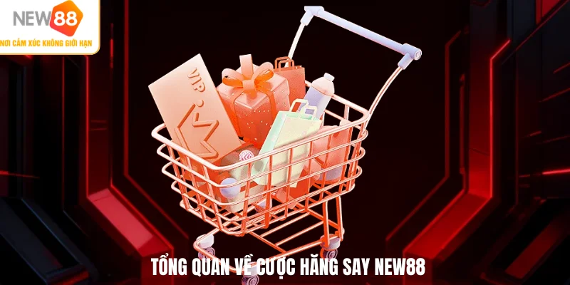 Tổng quan về cược hăng say NEW88